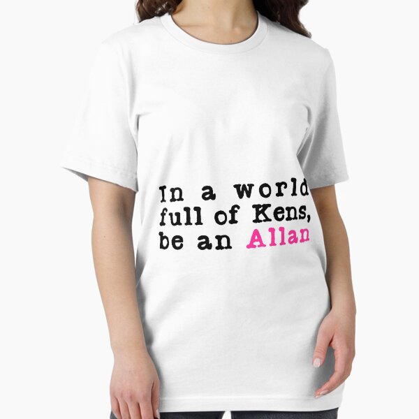 Item preview, In A World Full Of Kens Be An Allan designed and sold by JemmyTT.