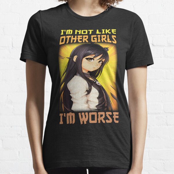 I'm Not Like Other Girls I'm Worse Anime Style Funny Memes Anime Essential  T-shirt