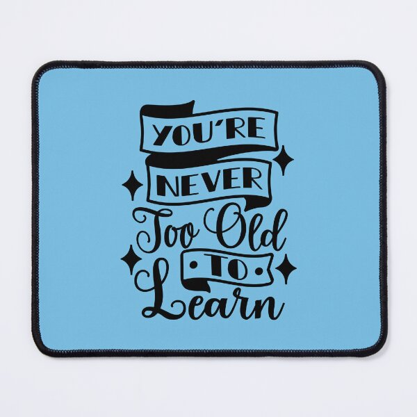 Item preview, You're Never Too Old To Learn designed and sold by Giro-design.