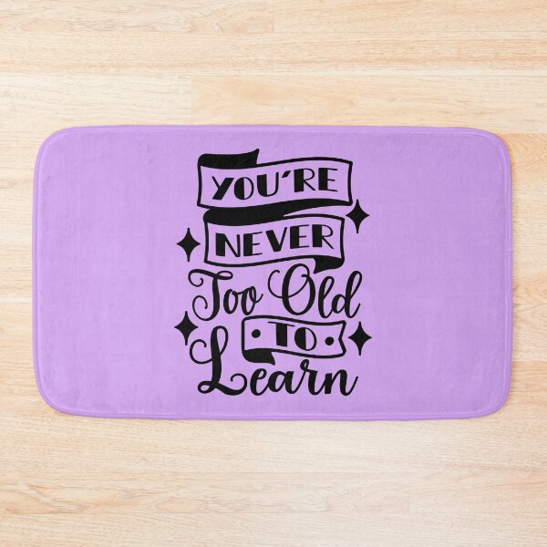 Item preview, You're Never Too Old To Learn designed and sold by Giro-design.