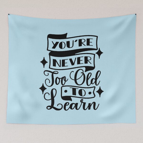 Item preview, You're Never Too Old To Learn designed and sold by Giro-design.