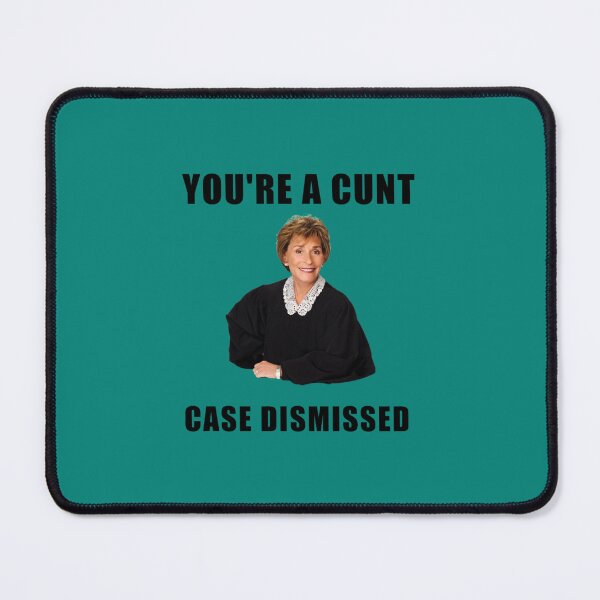 Item preview, Judge Judy, You are a cunt, case dismissed, memes, jokes, puns, banter, quotes, gifts, presents, ide designed and sold by ammondse.