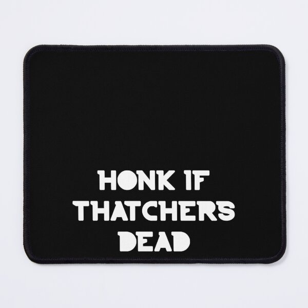 Item preview, honk if thatchers dead designed and sold by ronin-cotton.