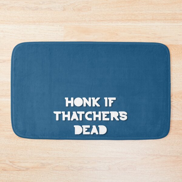 Item preview, honk if thatchers dead designed and sold by ronin-cotton.