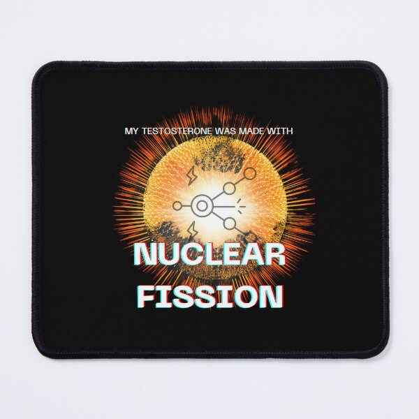 Item preview, My Testosterone Was Made With Nuclear Fission designed and sold by BBDos.