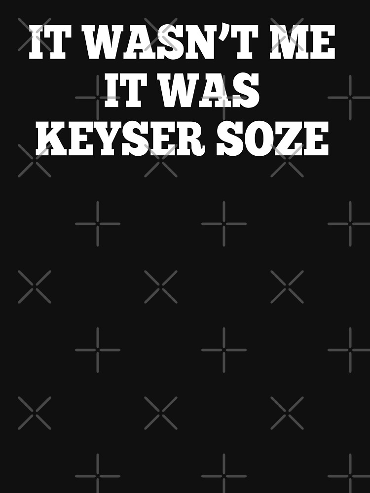 It Wasn't Me It Was Keyser Soze - The Usual Suspects Essential T