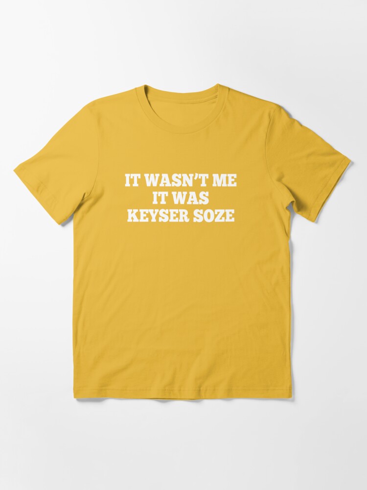 It Wasn't Me It Was Keyser Soze - The Usual Suspects Essential T