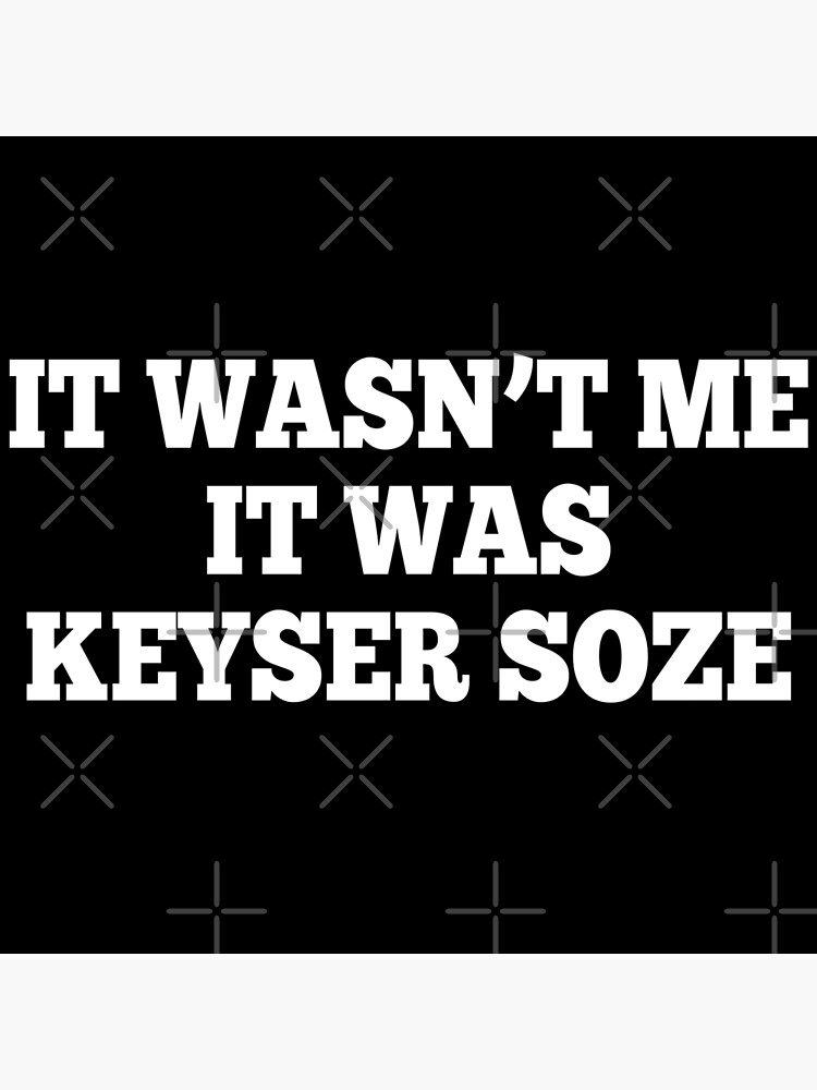 It Wasn't Me It Was Keyser Soze - The Usual Suspects Essential T