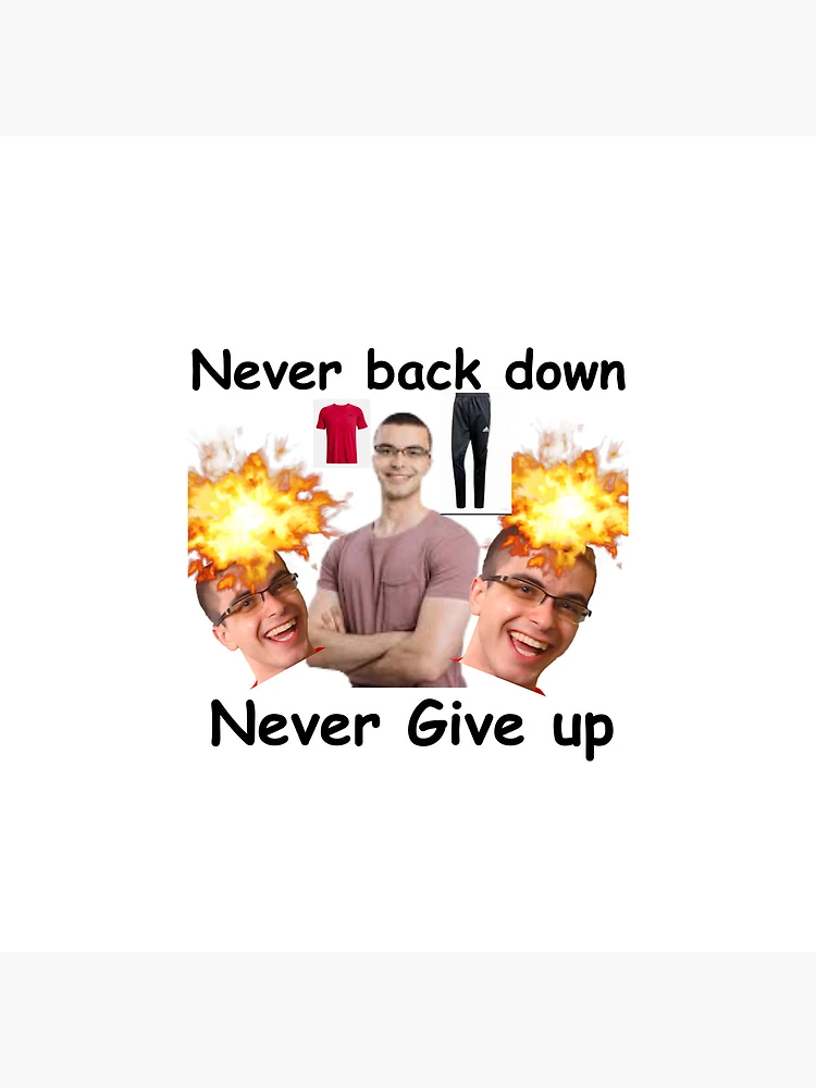 Never Back Down Never What? Meme Poster for Sale by NateCF