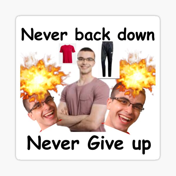 Nick Eh Never Back Down Never Give Up Sticker For Sale By Studio Wood Redbubble