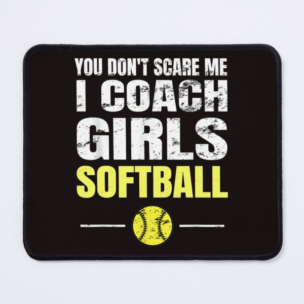 Item preview,  You Don't Scare Me I Coach Girls Softball Coaches designed and sold by MonserraParker.