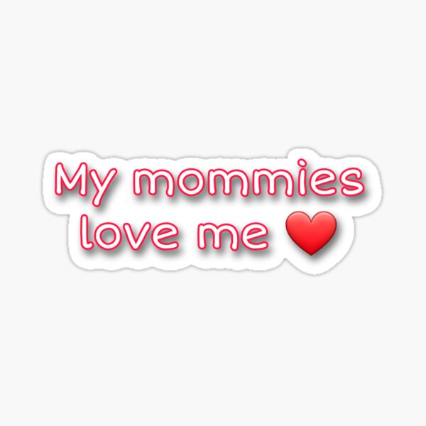 Embrace Love: Heartwarming 'My Mommies Love Me' T-Shirt Design Sticker
