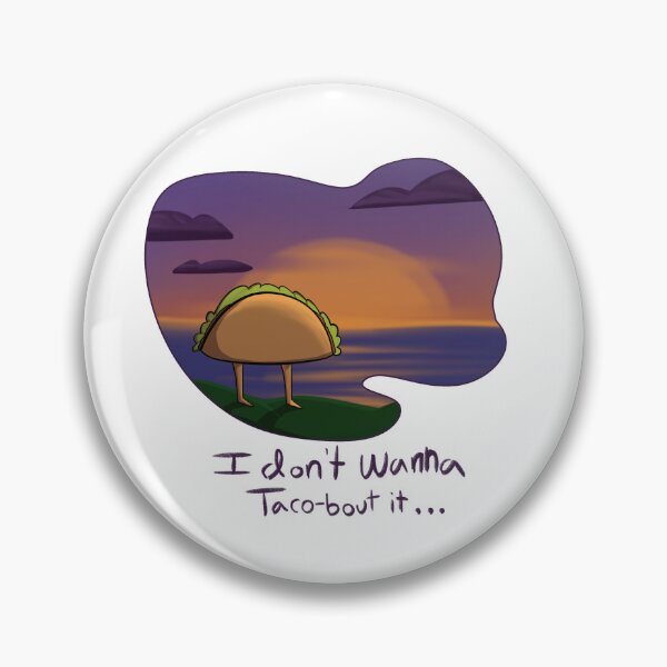 Item preview, i dont wanna taco bout it designed and sold by Mr-Ducks-Hut.
