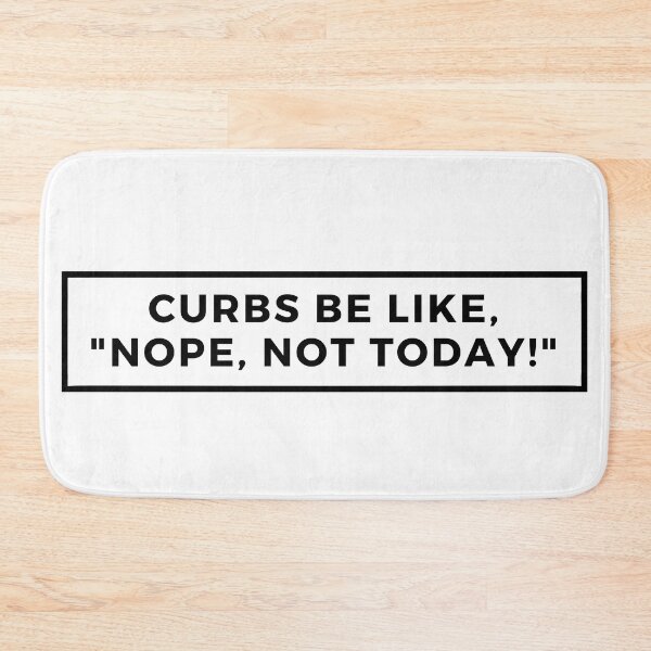 Item preview, Curbs Be Like , Nope Not Today designed and sold by Itsheartshop.