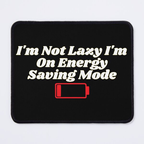 Item preview, I'm Not Lazy I'm On Energy Saving Mode designed and sold by MixArkArt.