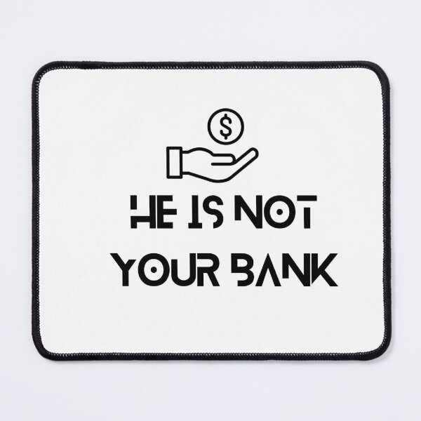 Item preview, He is not your bank designed and sold by designbyangelic.