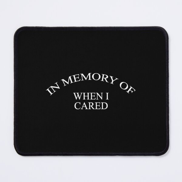 Item preview, In memory of when I cared   	 designed and sold by vntfhlnjcx12.
