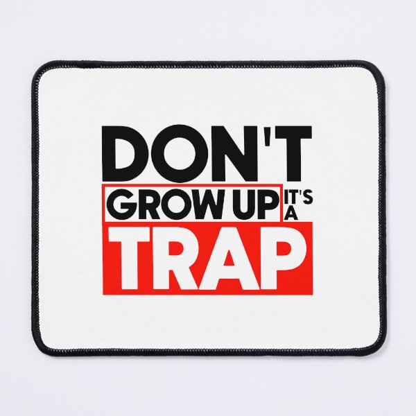 Item preview, Don't grow up it's a trap designed and sold by Bigilyy.