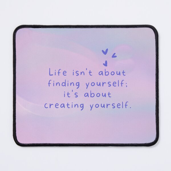 Item preview, Life isn't about finding yourself;it's about creating yourself designed and sold by PeacockThrone25.