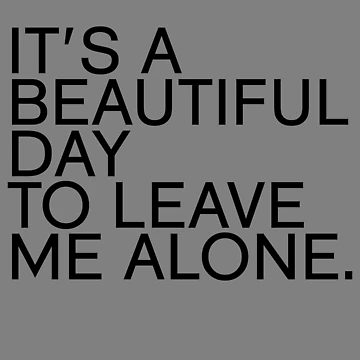 Vorschaubild zum Design It's A Beautiful Day To Leave Me Alone Gear von DynamicDesign