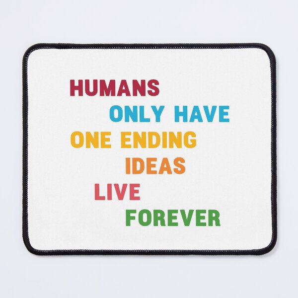 Item preview, Humans only have one ending ideas live forever 8 designed and sold by vishalraifx.