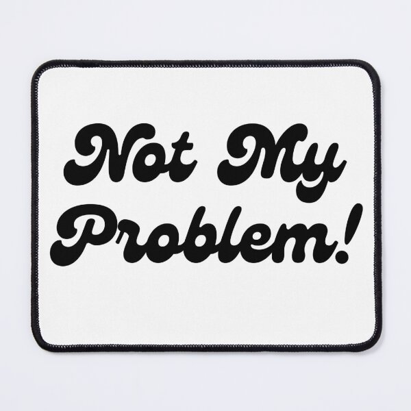 Item preview, Not my problem designed and sold by itsgg42.