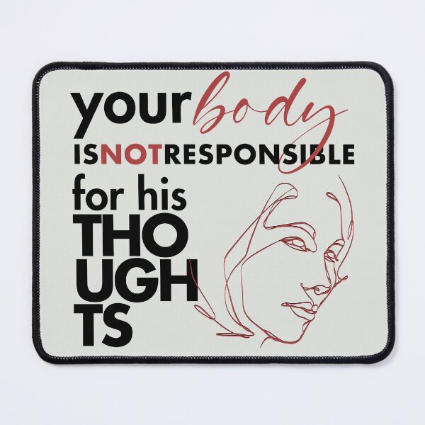 Item preview, Your Body Is NOT Responsible For His Thoughts designed and sold by Emma-Shoppe.