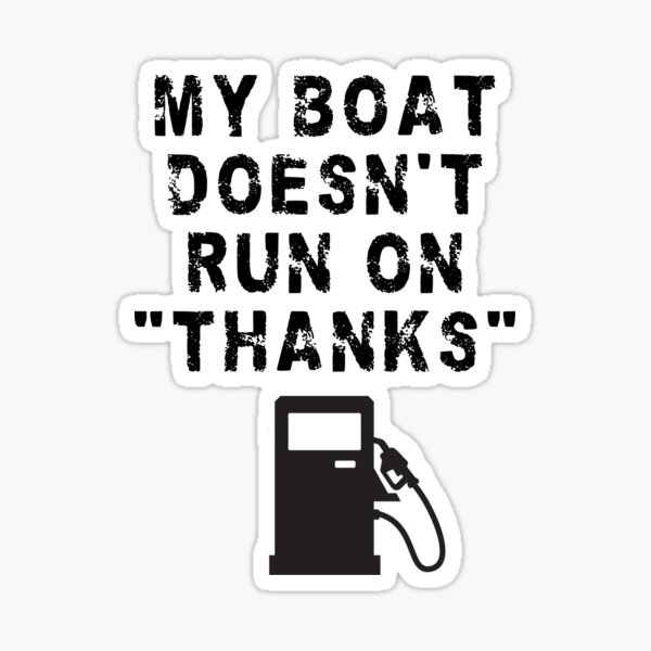  My Boat Doesn't Run On Thanks Funny Motorboating Quote