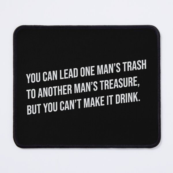 Item preview, You Can Lead One Man's Trash designed and sold by justwaterthanks.