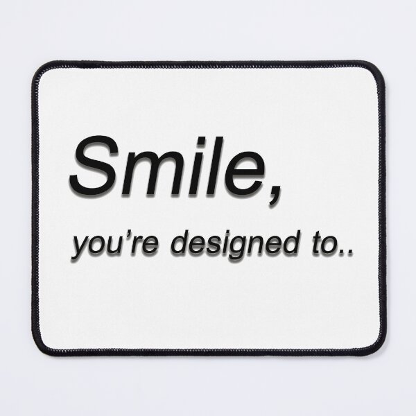 Item preview, Smile, you're designed to.. designed and sold by Goodyzaa.