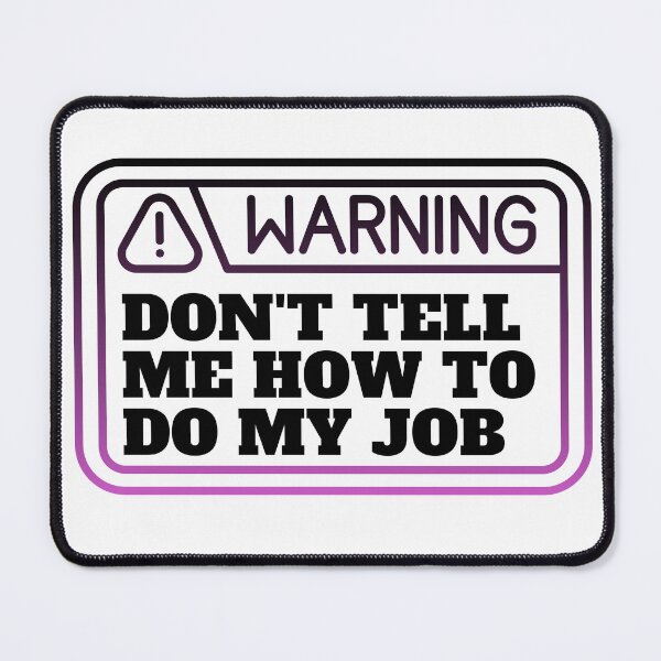 Item preview,  Don't tell me how to do my job  designed and sold by CaliforniaDi.