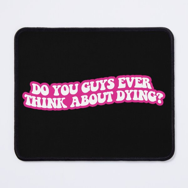 Item preview, Do you guys ever think about dying? designed and sold by sarascoprox.