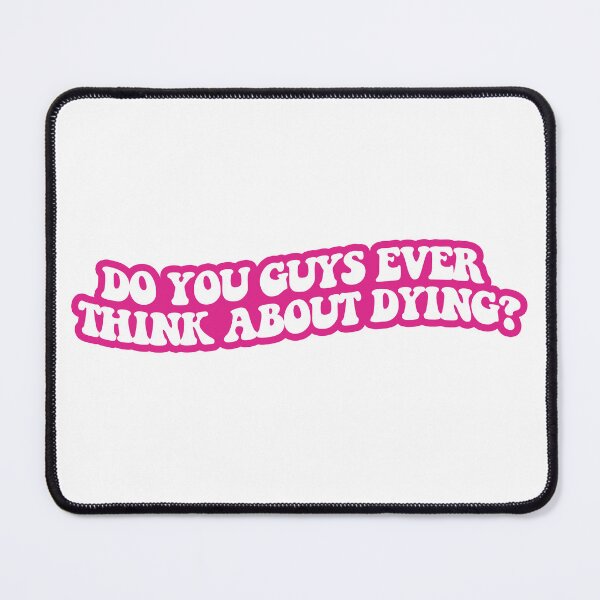 Item preview, Do you guys ever think about dying? designed and sold by sarascoprox.