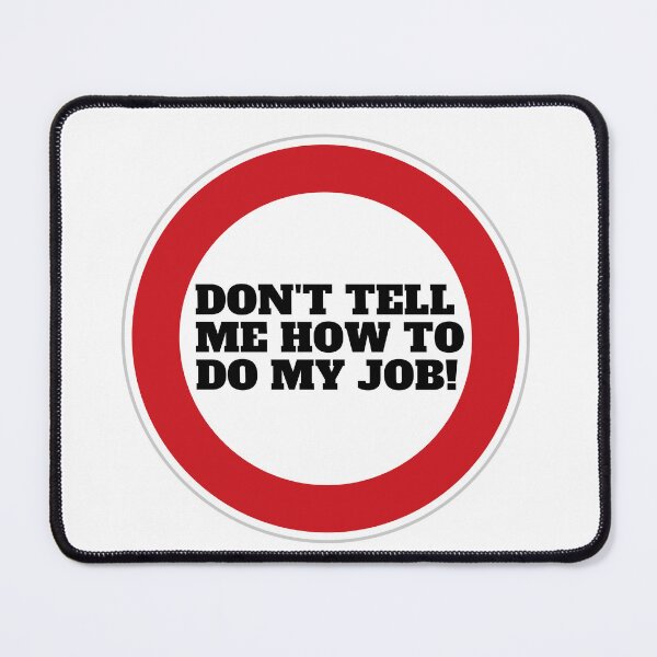 Item preview, Don't tell me how to do my job designed and sold by CaliforniaDi.