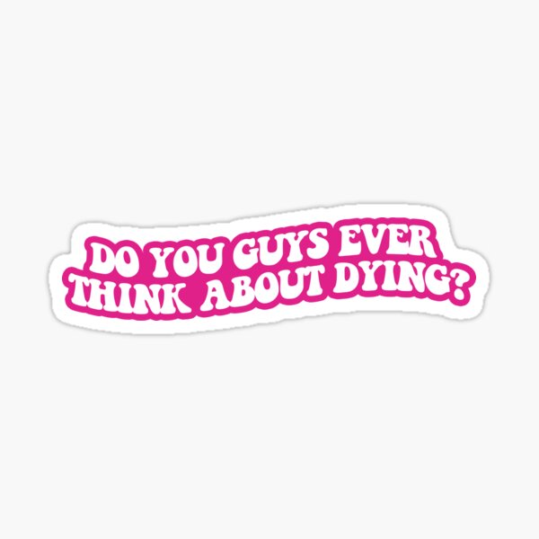 Item preview, Do you guys ever think about dying? designed and sold by sarascoprox.