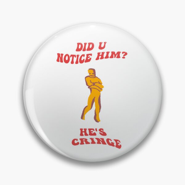 Item preview, Did u notice him? he's cringe designed and sold by IconicAz.