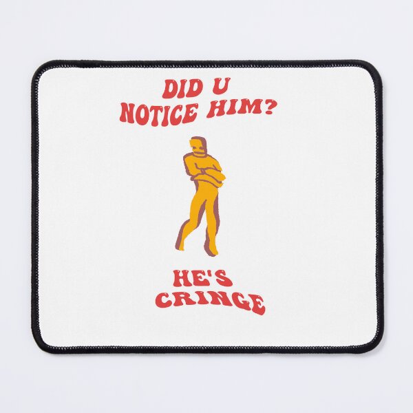 Item preview, Did u notice him? he's cringe designed and sold by IconicAz.