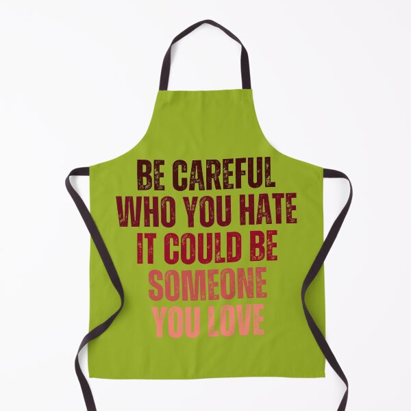 Item preview, Be Careful Who You Hate It Could Be Someone You Love designed and sold by artprintschabab.