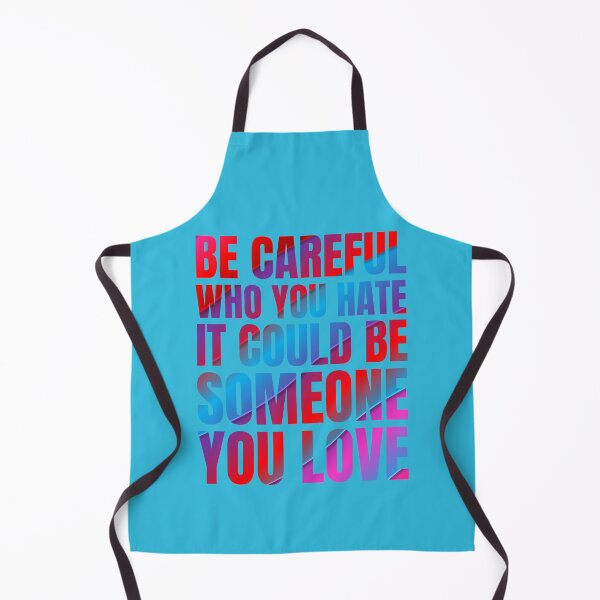 Item preview, Be Careful Who You Hate It Could Be Someone You Love designed and sold by artprintschabab.
