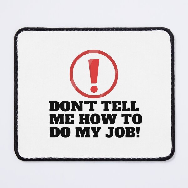 Item preview, Don't tell me how to do my job designed and sold by CaliforniaDi.