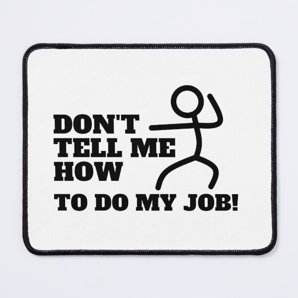 Item preview, Don't tell me how to do my job designed and sold by CaliforniaDi.