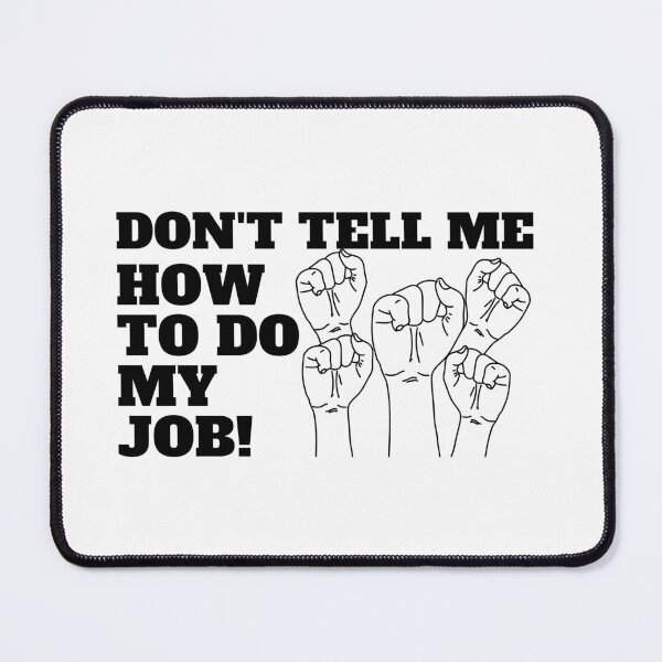 Item preview, Don't tell me how to do my job designed and sold by CaliforniaDi.