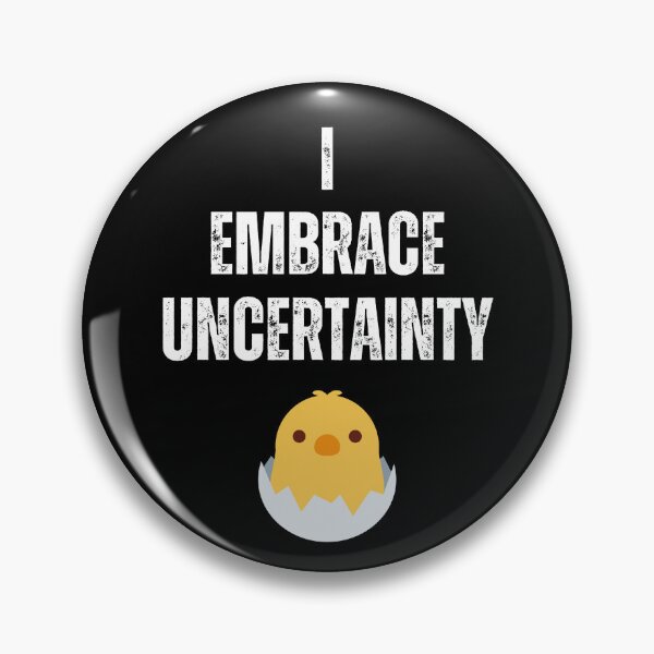 Item preview, I EMBRACE UNCERTAINTY Inspirational baby chick designed and sold by Clean-Man.