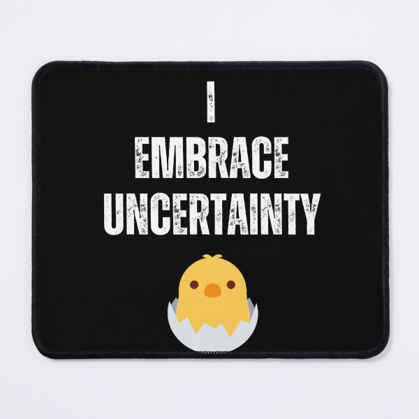 Item preview, I EMBRACE UNCERTAINTY Inspirational baby chick designed and sold by Clean-Man.