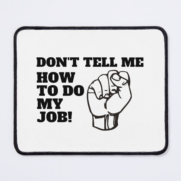 Item preview, Don't tell me how to do my job designed and sold by CaliforniaDi.