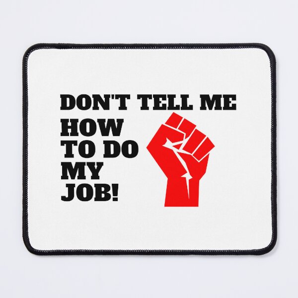 Item preview, Don't tell me how to do my job designed and sold by CaliforniaDi.