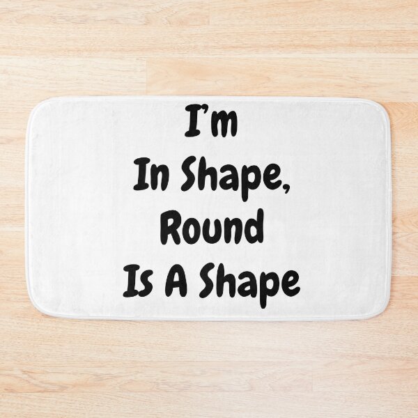 Item preview, I'm in Shape, Round is a Shape - Funny  designed and sold by montillalee.