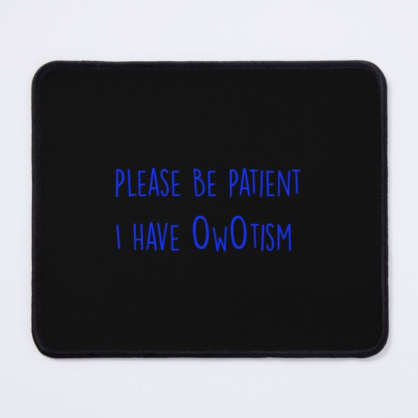 Item preview, Please be patient I have OWO-tism Graphic  	 designed and sold by oligltyk91.