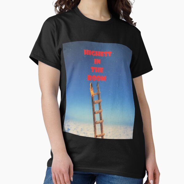 Highest In The Room T-Shirts for Sale | Redbubble