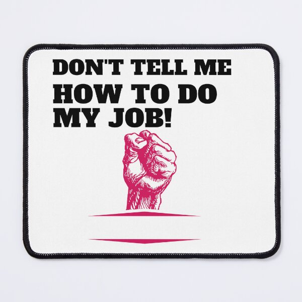 Item preview, Don't tell me how to do my job designed and sold by CaliforniaDi.